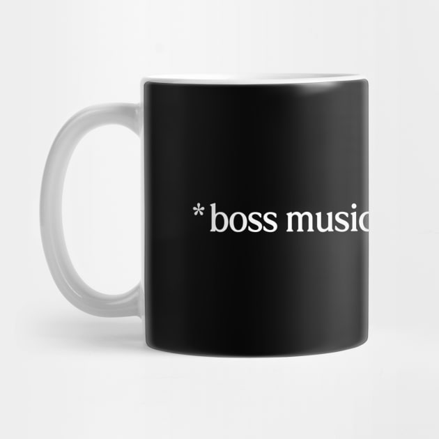 Boss Music Starts Playing White Text by Wolfkin Design